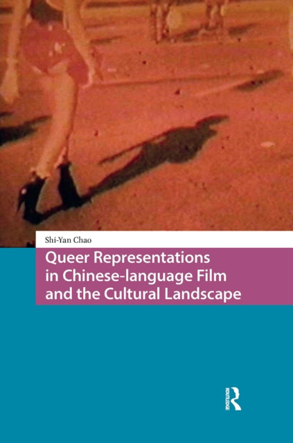 Book cover of: Queer Representations in Chinese-language Film and the Cultural Landscape. By: Shi-Yan Chao