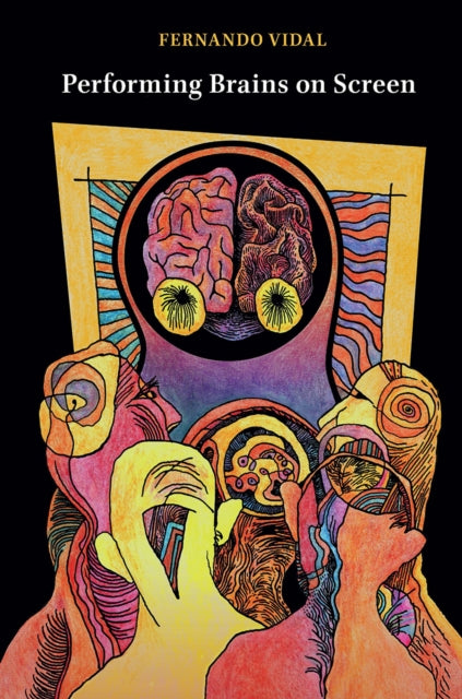 Book cover of: Performing Brains on Screen. By: Fernando Vidal
