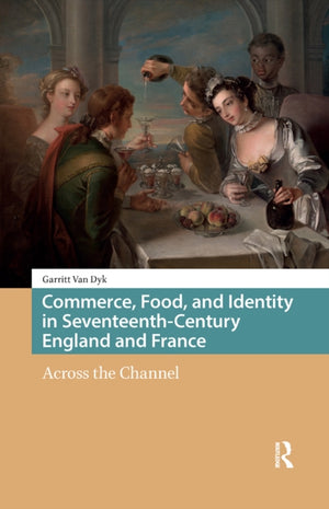 Commerce, Food, and Identity in Seventeenth-Century England and France