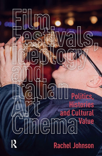 Book cover of: Film Festivals, Ideology and Italian Art Cinema. By: Rachel Johnson