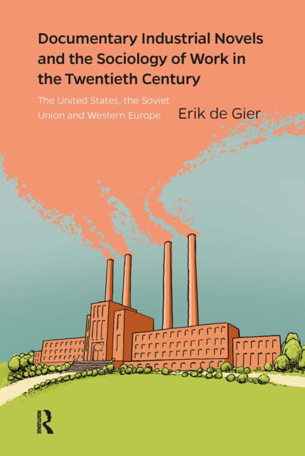 Book cover of: Documentary Industrial Novels and the Sociology of Work in the Twentieth Century. By: Erik de Gier