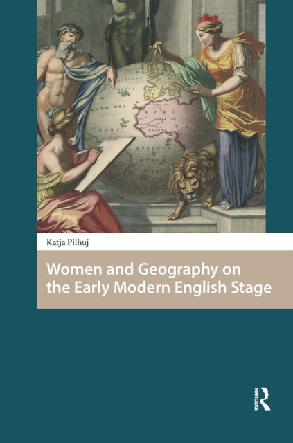 Book cover of: Women and Geography on the Early Modern English Stage. By: Katja Pilhuj