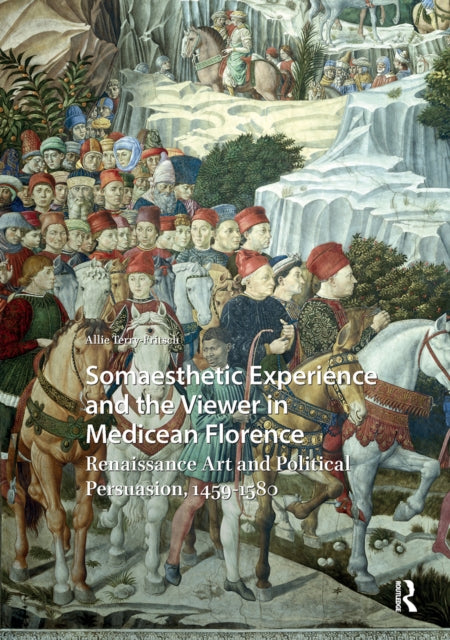 Book cover of: Somaesthetic Experience and the Viewer in Medicean Florence. By: TERRY-FRITSCH