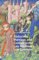 Book cover of: Abduction, Marriage, and Consent in the Late Medieval Low Countries. By: Chanelle Delameillieure