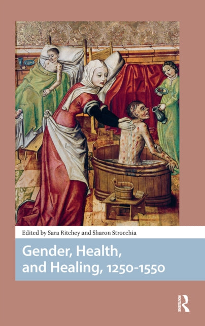Book cover of: Gender, Health, and Healing, 1250-1550. By: Sara Ritchey