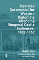 Book cover of: Japanese Ceremonial for Western Diplomats Attending Shogunal Castle Audiences, 1857-1867. By: Mayuko Sano