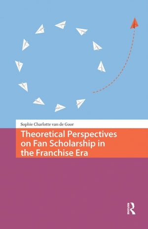 Theoretical Perspectives on Fan Scholarship in the Franchise Era