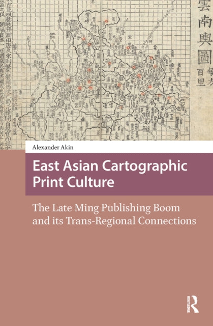 Book cover of: East Asian Cartographic Print Culture. By: Alexander Akin