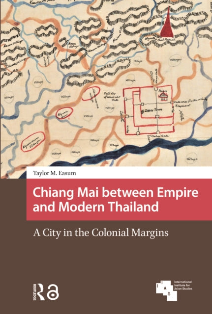 Book cover of: Chiang Mai between Empire and Modern Thailand. By: Taylor Easum