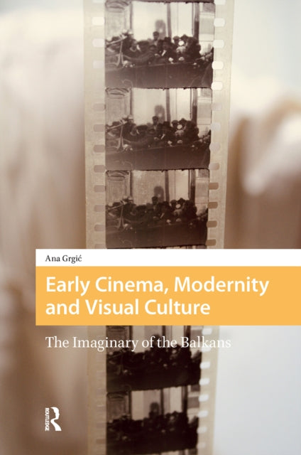 Book cover of: Early Cinema, Modernity and Visual Culture. By: GRGIC