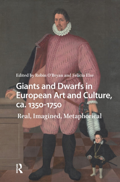 Book cover of: Giants and Dwarfs in European Art and Culture, ca. 1350-1750. By: Robin O'Bryan