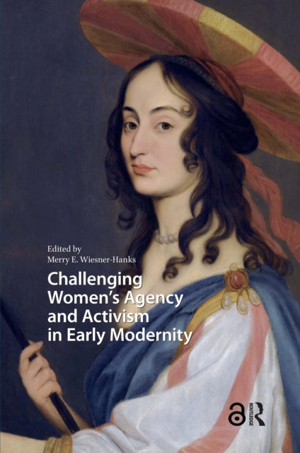 Book cover of: Challenging Women's Agency and Activism in Early Modernity. By: WIESNER-HANKS