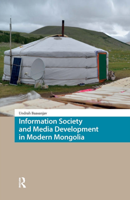 Book cover of: Information Society and Media Development in Modern Mongolia. By: Undrah Baasanjav