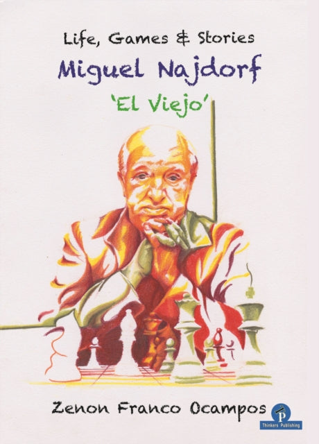Book cover of: Miguel Najdorf - 'El Viejo' - Life, Games and Stories. By: Ocampos