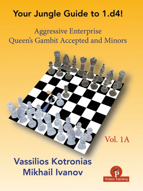 Book cover of: Your Chess Jungle Guide to 1.d4! - Volume 1A - Aggressive Enterprise - QG Accepted and Minors. By: Kotronias