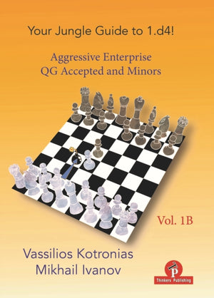 Your Chess Jungle Guide to 1.d4! - Volume 1B - Aggressive Enterprise - QGA and Minors