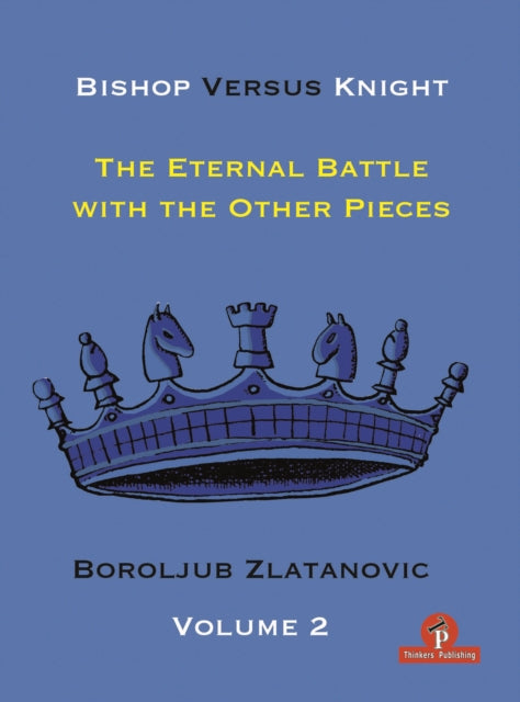 Book cover of: Bishop Versus Knight - The Eternal Battle With The Other Pieces. By: Zlatanovic