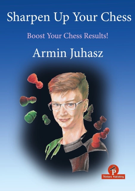 Book cover of: Sharpen Up Your Chess. By: Armin Juhasz