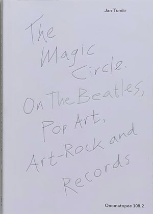 The Magic Circle. On The Beatles, Pop Art, Art-Rock and Records