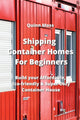 Book cover of: Shipping Container Homes For Beginners