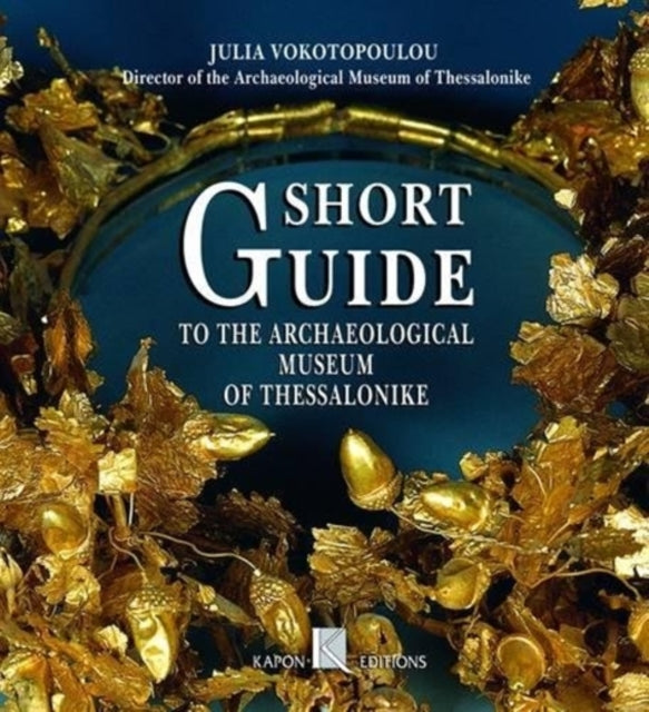 Book cover of: Short Guide to the Archaeological Museum of Thessaloniki (English language edition)