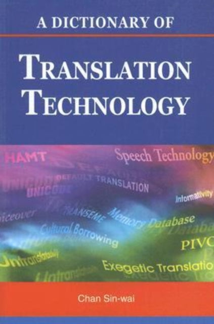 Book cover of: Dictionary of Translation Technology. By: Chan, Sin-wai., Chan Sin-wai