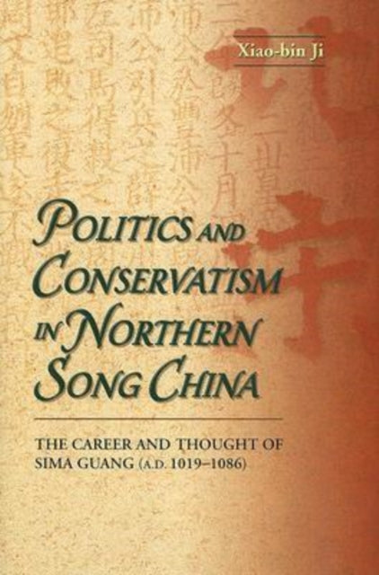 Book cover of: Politics and Conservatism in Northern Song China. By: Xiao-bin Ji