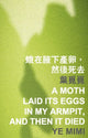 Book cover of: Moth Laid Its Eggs in My Armpit, and Then It Died. By: Ye Mimi