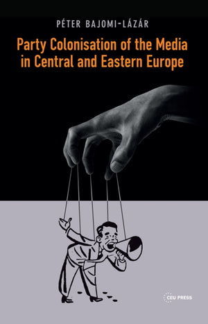 Party Colonisation of the Media in Central and Eastern Europe