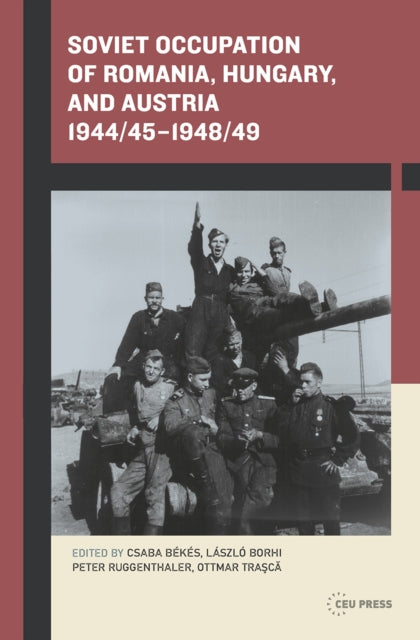 Book cover of: Soviet Occupation of Romania, Hungary, and Austria 1944/45–1948/49. By: Csaba Békés