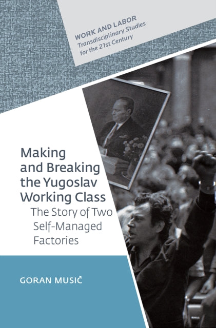 Book cover of: Making and Breaking the Yugoslav Working Class. By: Music
