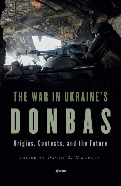 Book cover of: War in Ukraine’s Donbas. By: David R. Marples