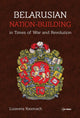 Book cover of: Belarusian Nation-Building in Times of War and Revolution. By: Lizaveta Kasmach