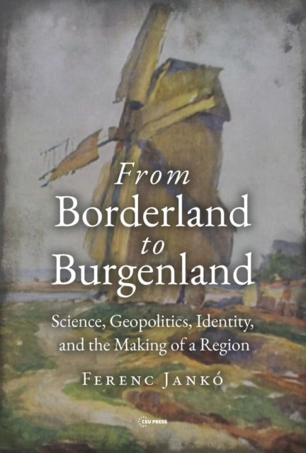 Book cover of: From Borderland to Burgenland. By: Ferenc Jankó