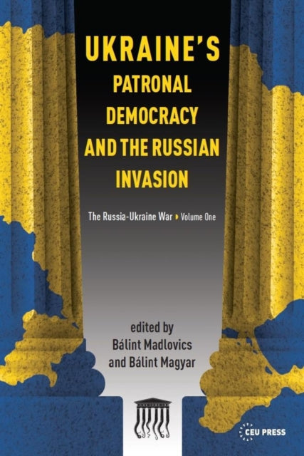 Book cover of: Ukraine's Patronal Democracy and the Russian Invasion. By: Bálint Madlovics