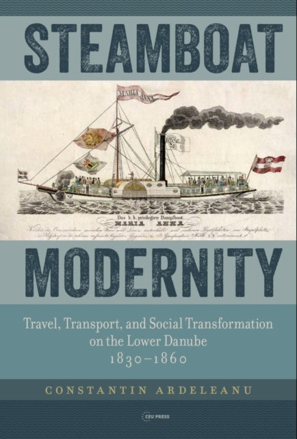 Book cover of: Steamboat Modernity. By: Constantin Ardeleanu