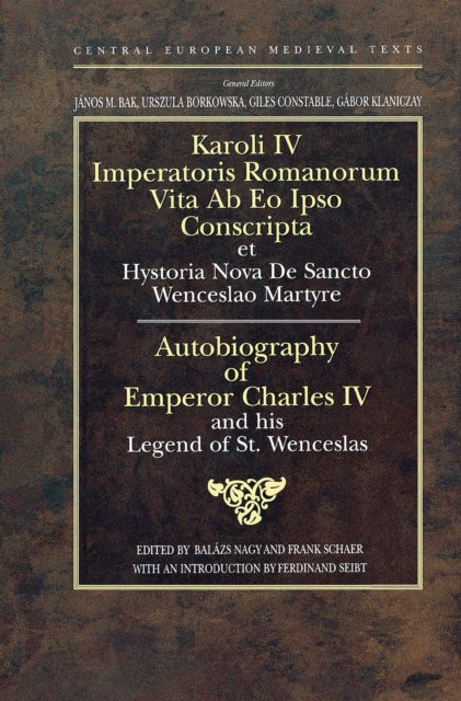 Book cover of: Autobiography of Emperor Charles IV and his Legend of St Wenceslas. By: Balazs Nagy