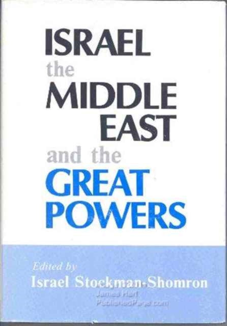 Book cover of: Israel, the Middle East and the Great Powers. By: Israel Stockman-Shomron