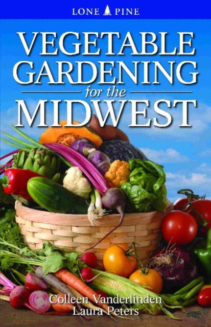 Book cover of: Vegetable Gardening for the Midwest. By: Colleen Vanderlinden