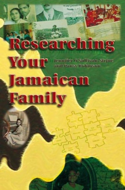 Book cover of: Researching Your Jamaican Family. By: Jennifer O'Sullivan-Sirjue with Pansy Robinson, Jennifer O'Sullivan-Sirjue