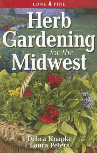 Book cover of: Herb Gardening for the Midwest. By: Debra Knapke