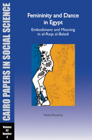 Femininity and Dance in Egypt: Embodiment and Meaning in al-Raqs al-Baladi