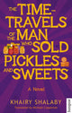 Book cover of: Time-Travels of the Man Who Sold Pickles and Sweets. By: Khairy Shalaby