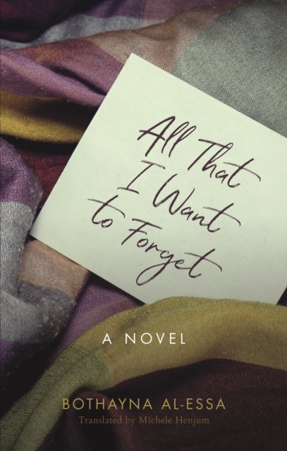 Book cover of: All That I Want to Forget. By: Buthaynah ʻĪsá