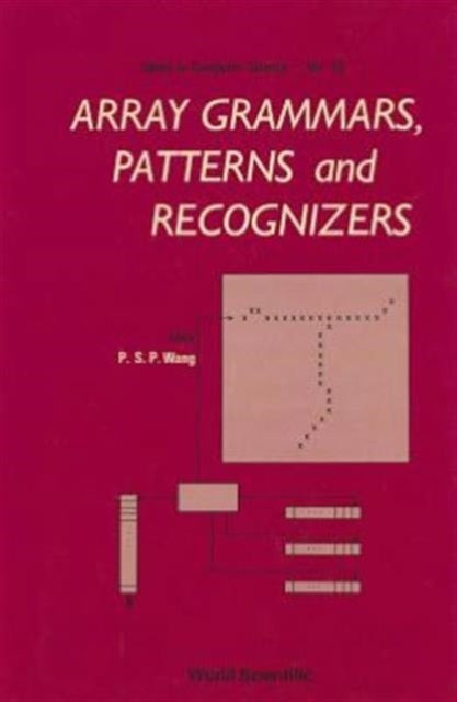 Book cover of: Array Grammars, Patterns And Recognizers. By: P. S. P. Wang