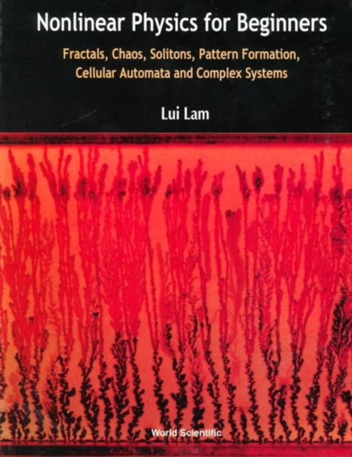 Book cover of: Nonlinear Physics For Beginners: Fractals, Chaos, Solitons, Pattern Formation, Cellular Automata And Complex Systems. By: Lui Lam