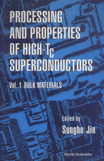 Book cover of: Processing And Properties Of High-tc Superconductors - Volume 1: Bulk Materials. By: Sungho Jin