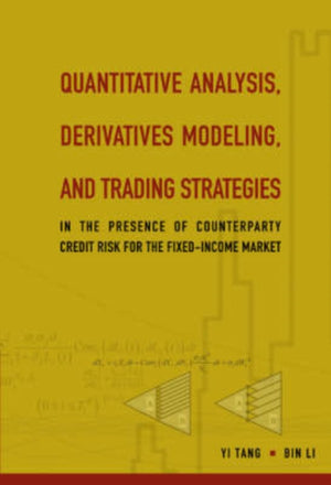 Quantitative Analysis, Derivatives Modeling, And Trading Strategies: In The Presence Of Counterparty Credit Risk For The Fixed-income Market
