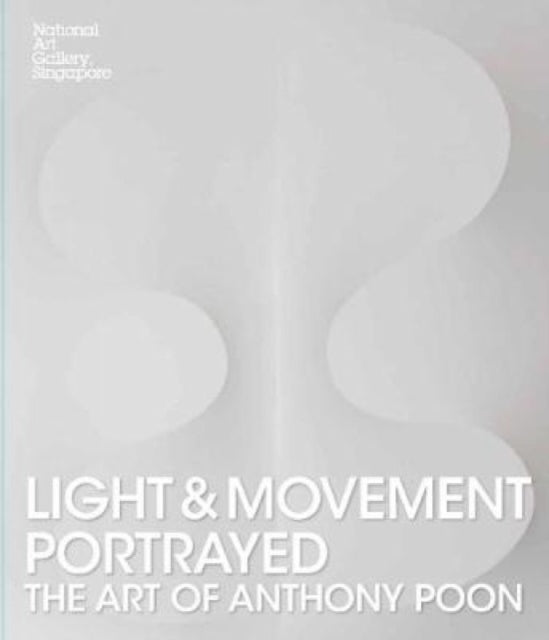 Book cover of: Light and Movement Portrayed: The Art of Anthony Poon. By: T. K. Sabapathy