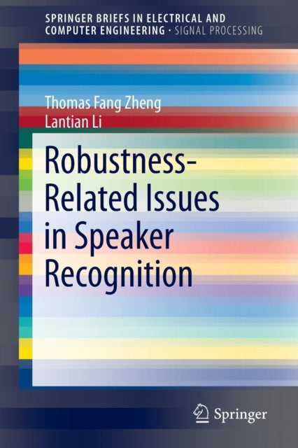 Book cover of: Robustness-Related Issues in Speaker Recognition. By: Thomas Fang Zheng